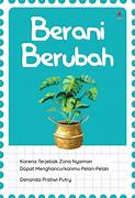 Cover BERANI BERUBAH :  Karena Terjebak Zona Nyaman Dapat Menghancurkan Pelan-Pelan / DENANDA PRATIWI PUTRY