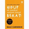 Cover HIDUP INI SINGKAT JANGAN DIBUAT BERAT / DALE CARNEGIE