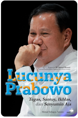 Cover LUCUNYA PRABOWO :  Tegas, Santuy, Ikhlas, dan Senyumin Aja / AHMAD SUBAGYA, SUNANO