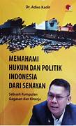Cover MEMAHAMI HUKUM DAN POLITIK INDONESIA DARI SENAYAN :  Sebuah Kumpulan Gagasan Dan Kinerja / Dr. ADIES KADIR