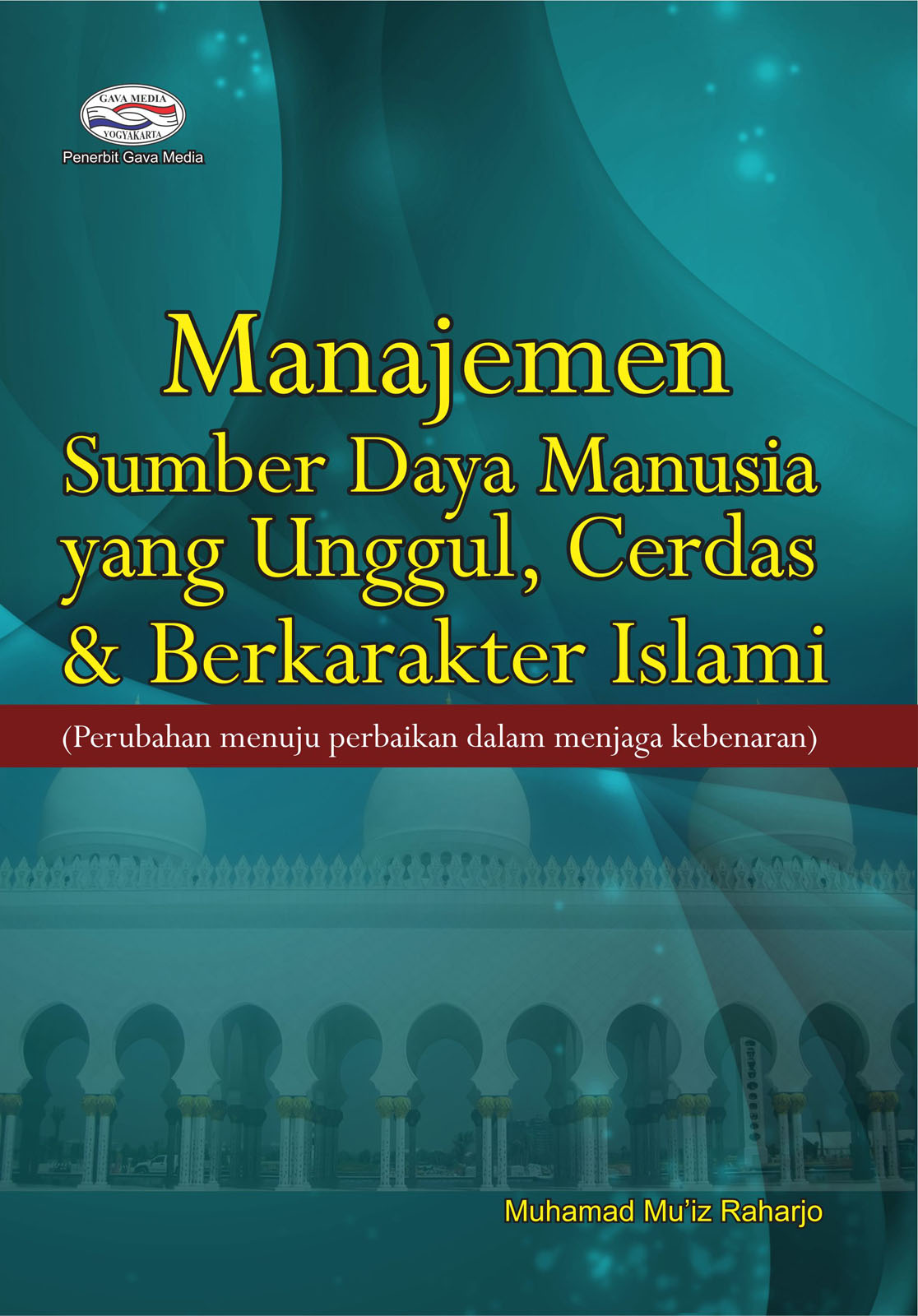 Cover MANAJEMEN SUMBER DAYA MANUSIA YANG UNGGUL, CERDAS DAN BERKARAKTER ISLAMI :  Perubahan Menuju Perbaikan dalam Menjaga Kebenaran / MUHAMMAD RU'IZ RAHARJO