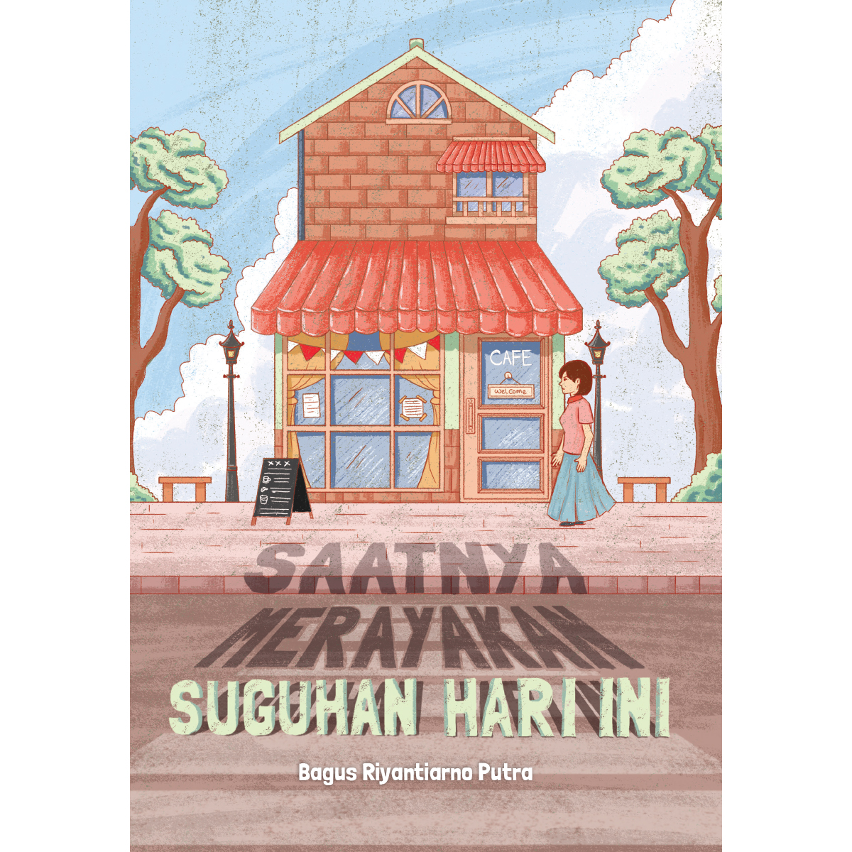 Cover SAATNYA MERAYAKAN SUGUHAN HARI INI / BAGUS RIYANTIARNO PUTRA