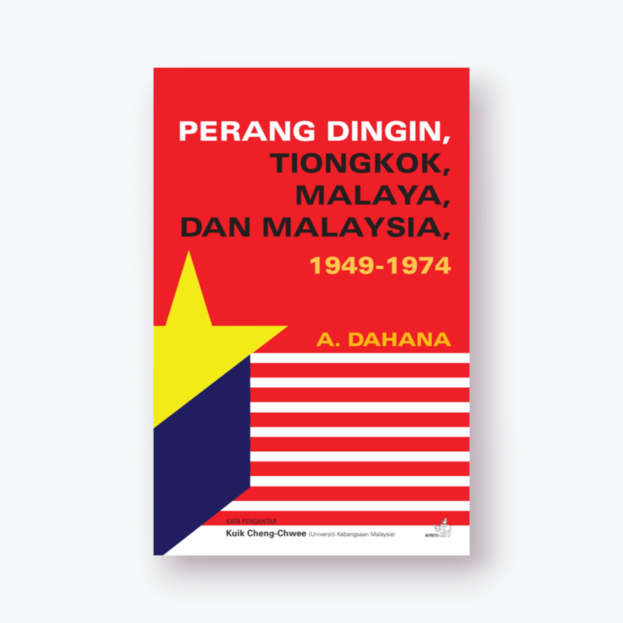 Cover PERANG DINGIN, TIONGKOK, MALAYA, DAN MALAYSIA, 1949 - 1974 / A. DAHANA