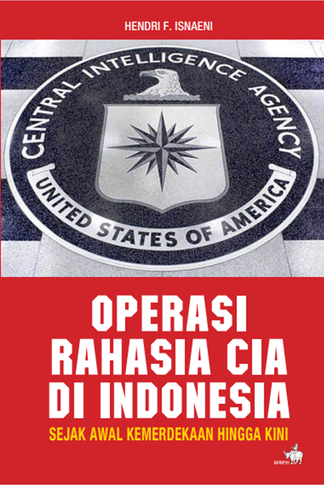 Cover OPERASI RAHASIA CIA DI INDONESIA :  Sejak Awal Kemerdekaan Hingga Kini / HENDRI F. ISNAENI