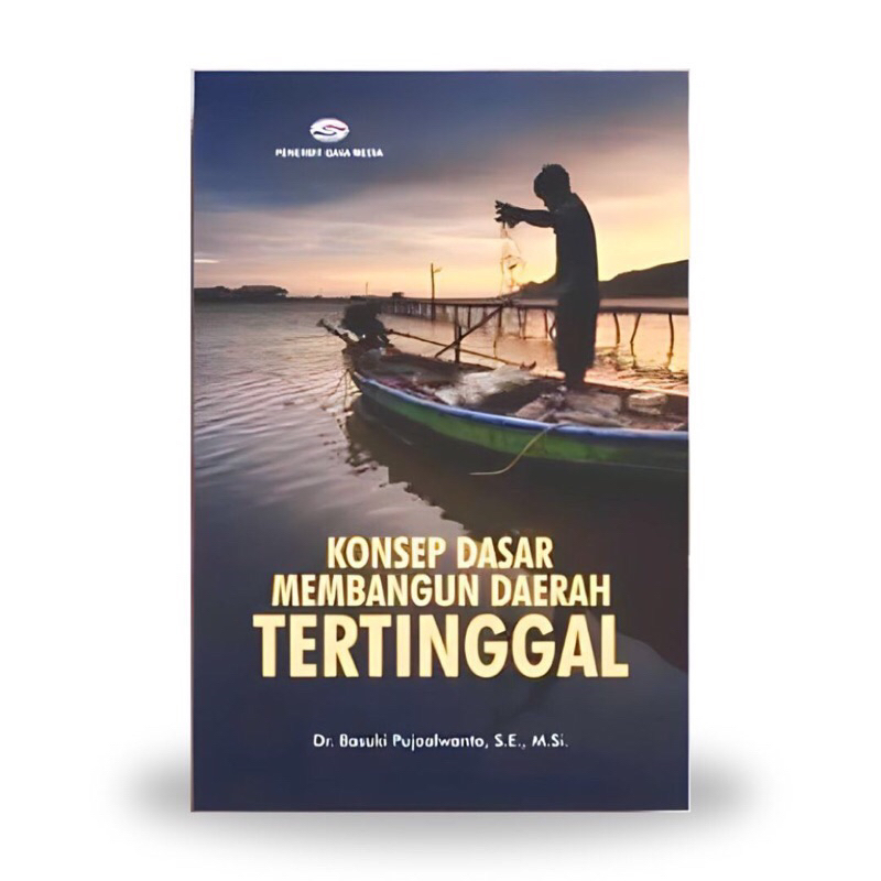 Cover KONSEP DASAR MEMBANGUN DAERAH TERTINGGAL / DR. BASUKI PUJOALWANTO, S.E., M.Si
