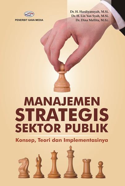Cover MANAJEMEN STRATEGIS SEKTOR PUBLIK :  Konsep, Teori dan Implementasinya / DR. H. HARDIYANSYAH, M.Si