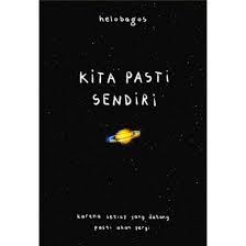 Cover KITA PASTI SENDIRI :  Karena Setiap yang Datang Pasti Akan Pergi / HELOBAGAS
