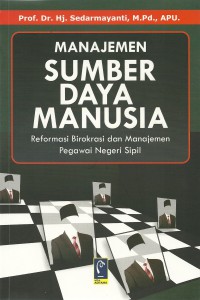Cover MANAJEMEN SUMBER DAYA MANUSIA :  Reformasi Birokrasi dan Manajemen Pegawai Negeri Sipil / SEDARMAYANTI