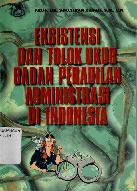 Cover EKSISTENSI DAN TOLOK UKUR BADAN PERADILAN ADMINISTRASI DI INDONESIA :  - / Prof. Dr. SJACHRAN BASAH, S.H., C.N.