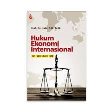 Cover HUKUM EKONOMI INTERNASIONAL :  IMF, World Bank, WTO / Prof. Dr. HATA, S.H., M.H.