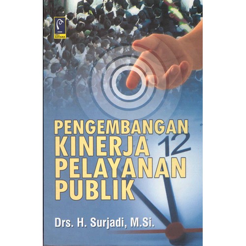 Cover PENEGMBANGAN KINERJA PELAYANAN PUBLIK / Dr. H. SURJADI, M.Si