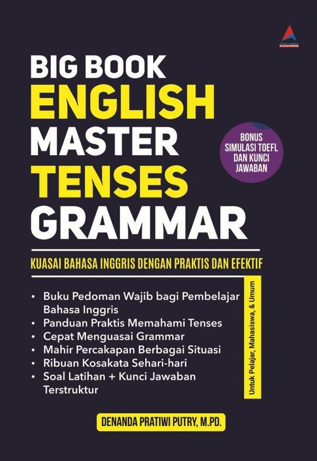 Cover BIG BOOK ENGLISH MASTER TENSES GRAMMAR :  Kuasai bahasa inggris dengan praktis dan efektif / DENANDA PRATIWI PUTRY, M.PD