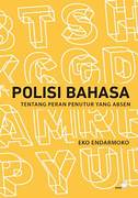 Cover POLISI BAHASA :  Tentang peran Penutur Yang Absen / EKO ENDARMOKO