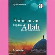 Cover BERHUSNUZAN KEPADA ALLAH :  Semuanya Akan Berakhir Indah / MUSTAQIM