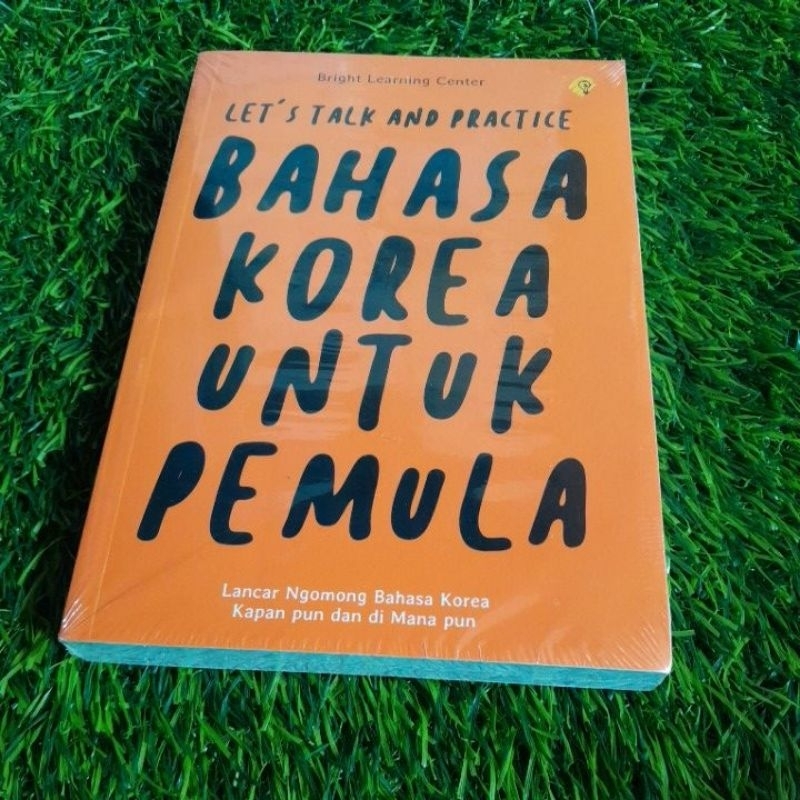 Cover LET'S TALK AND PRACTICE BAHASA KOREA UNTUK PEMULA :  Lancar Ngomong Bahasa Korea Kapan Pun Dan Di Mana Pun / BRIGHT LEARNING CENTER