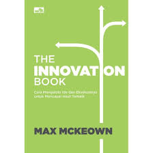 Cover THE INNOVATION BOOK :  Cara Mengelola Ide dan Eksekusinya untuk mMencapai Hasil Terbaik / MAX MCKEOWN