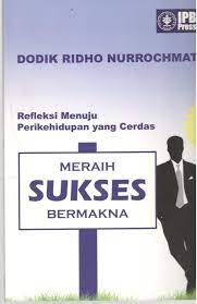Cover MERAIH SUKSES BERMAKNA :  Refleksi Menuju Perikehidupan yang Cerdas / DODIK RIDHO NURROCHMAT
