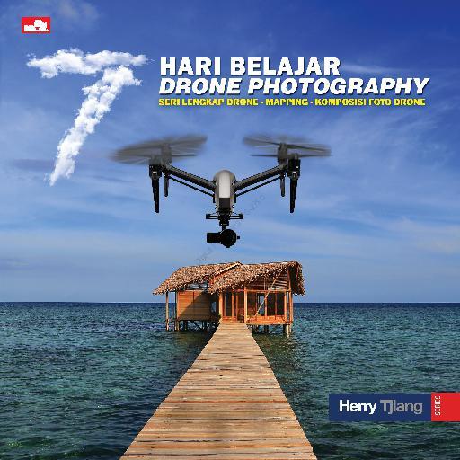 Cover 7 HARI BELAJAR DRONE PHOTOGRAPHY / HERRY TJIANG