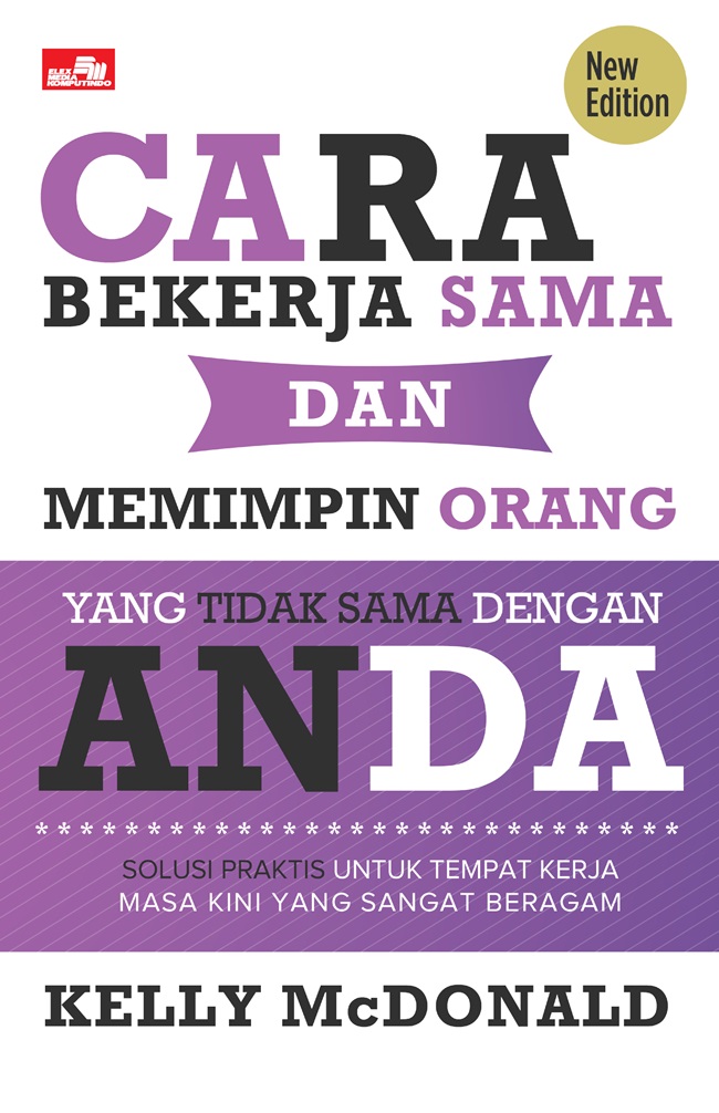 Cover CARA BEKERJA SAMA DAN MEMIMPIN ORANG YANG TIDAK SAMA DENGAN ANDA :  Solusi Praktis Untuk Tempat Kerja Masa Kini Yang Sangat  bBragam / KELLY McDONALD