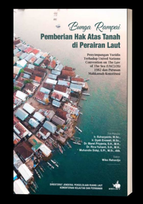 Cover BUNGA RAMPAI PEMBERIAN HAK ATAS TANAH DI PERAIRAN LAUT :  Penyimpangan Yuridis Terhadap United Nations Convention On The LAW... / Ir. SUHARYANTO,M.Sc.