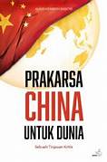 Cover PRAKARSA CHINA UNTUK DUNIA :  Sebuah Tinjauan Kritis / KLAUS HEINRICH RADITIO