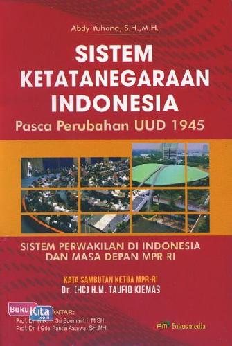 Cover SISTEM KETATANEGARAAN INDONESIA PASCA  PERUBAHAN UUD 1945 :  Sistem Perwakilan di Indonesia dan Masa Depan MPR RI / ABDY YUHANA, S.H., M.H.
