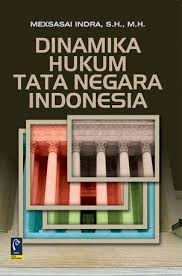 Cover DINAMIKA HUKUM TATA NEGARA INDONESIA / MEXSASAI INDRA, S.H., M.H.