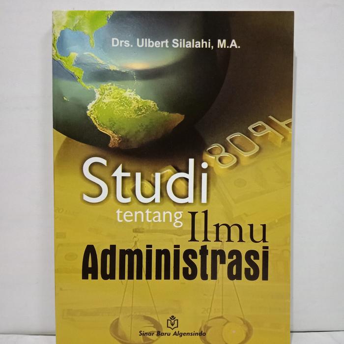 Cover STUDI TENTANG ILMU ADMINISTRASI / Drs. ULBERT SILALAHI, M.A.