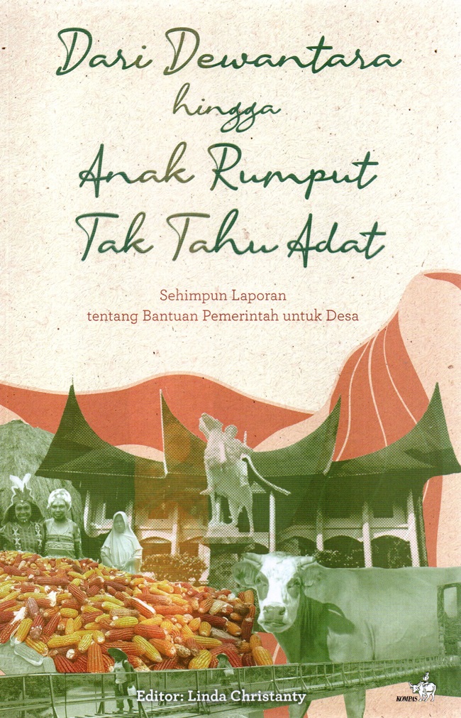 Cover DARI DEWANTARA HINGGA ANAK RUMPUT TAK TAHU ADAT :  Sehimpun Laporan Tentang Bantuan Pemerintahan Untuk Desa / LINDA CHRISTANTY ( Editor )