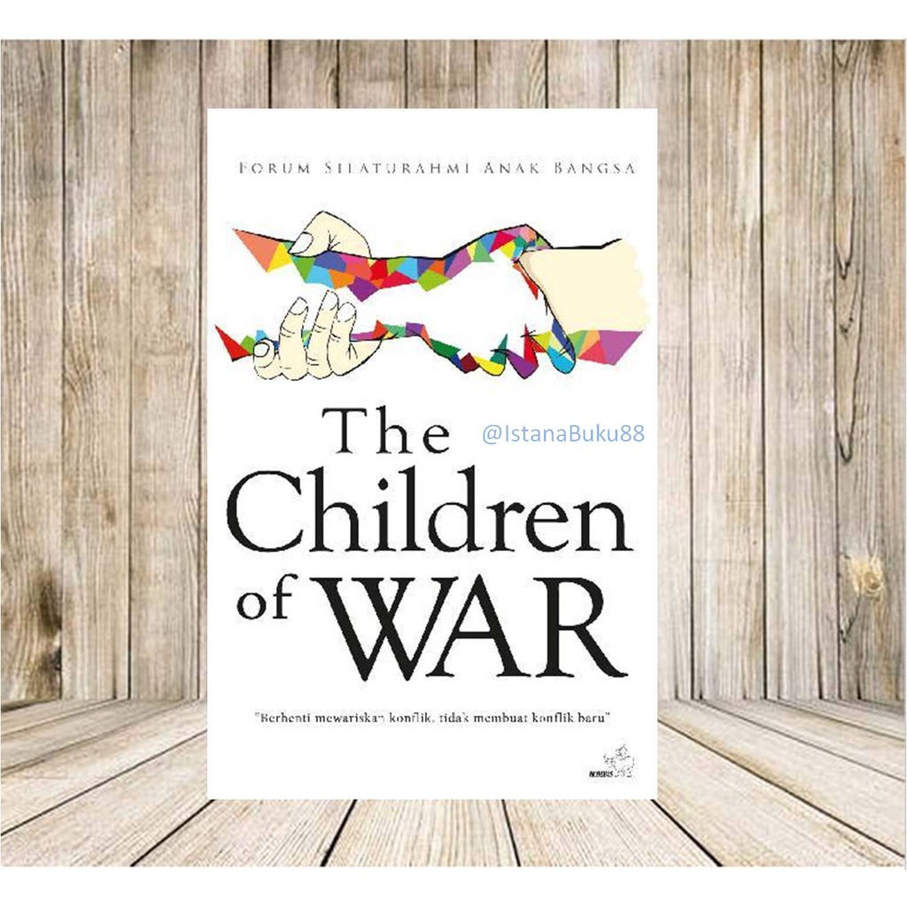 Cover THE CHILDREN OF WAR :  Berhenti Mewariskan Konflik, Tidak Membuat Konflik Baru / NINA PANE