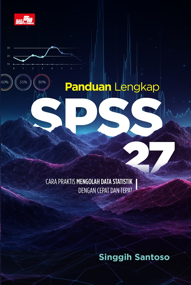Cover PANDUAN LENGKAP SPSS 27 :  Cara Praktis Mengelola Data Statistik Dengan Cepat Dan Tepat / SINGGIH SANTOSO