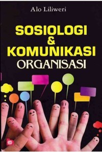 Cover SOSIOLOGI  DAN KOMUNIKASI ORGANISASI / ALO LILIWERI