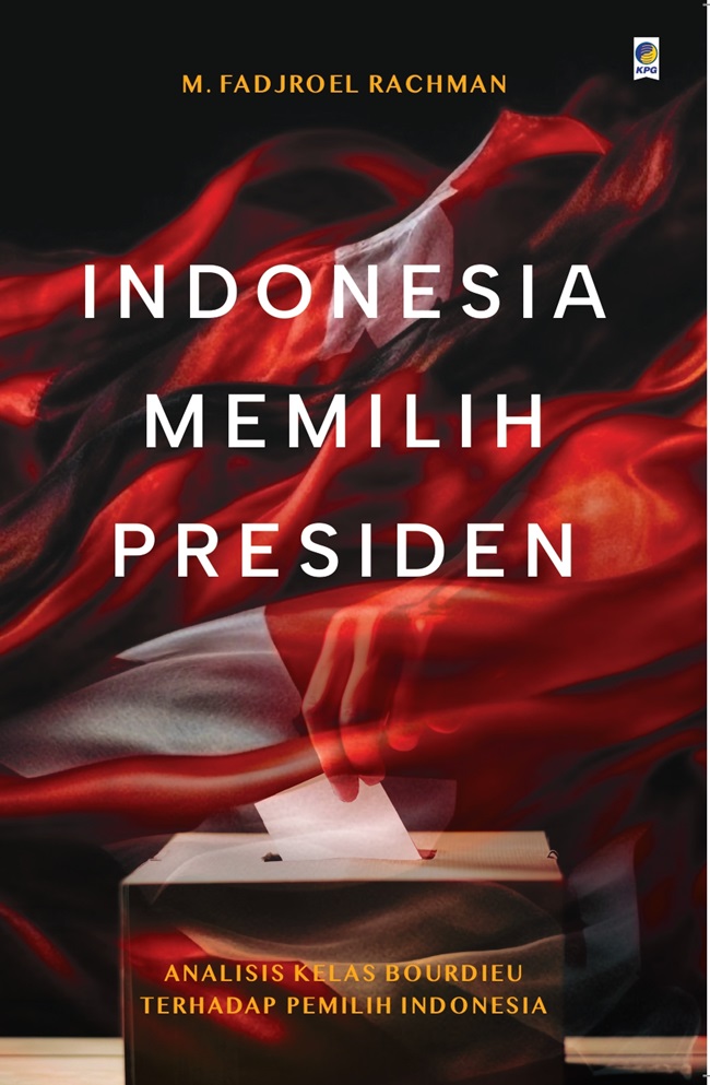 Cover INDONESIA MEMILIH PRESIDEN :  Analisis Kelas Bourdieu Terhadap Pemilihan indonesia / M. FADJROEL RACHMAN