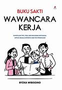 Cover BUKU SAKTI WAWANCARA KERJA :  Kumpulan Tips, Trik, Dan Bocoran Antigagal Untuk Segala Interviu Dan Tes Pekerjaan / BYZKA WIBISONO