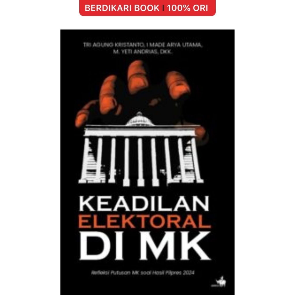 Cover KEADILAN ELEKTORAL :  Refleksi Putusan MK Soal Hasil Pilpres 2024 / BUDIMAN TANUREDJO  (Pengantar)
