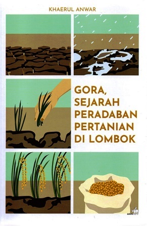 Cover GORA SEJARAH PERADABAN PERTANIAN DI LOMBOK / KHAERUL ANWAR