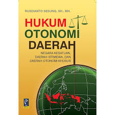 Cover HUKUM OTONOMI  DAERAH :  NEGARA KESATUAN, DAERAH ISTIMEWA, DAN DAERAH OTONOMI KHUSUS / RUSDIANTO SESUNG, SH., MH.