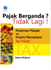 Cover PAJAK BERGANDA? TIDAK LAGI! :  PEDOMAN MUDAH DAN PRAKTIS MEMAHAMI TAX TREATY / DJOKO MULJONO