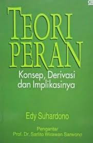 Cover TEORI PERAN , :  KONSEP, DERIVASI DAN IMPLIKASINYA / EDY SUHARDONO
