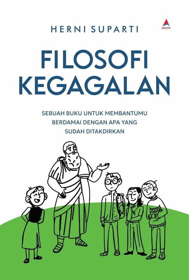 Cover FILOSOFI KEGAGALAN :  Sebuah Buku Untuk Membantumu Berdamai Dengan Apa Yang Sudah Ditakdirkan / HERNI SUPARTI