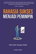 Cover RAHASIA SUKSES MENJADI PEMIMPIN :  Memimpin Dengan Efektif / ENDAH TOFANI