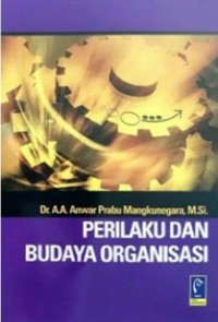 Cover PERILAKU DAN BUDAYA ORGANISASI / Dr. A.A. ANWAR PRABU MANGKUNEGARA, M.Si.