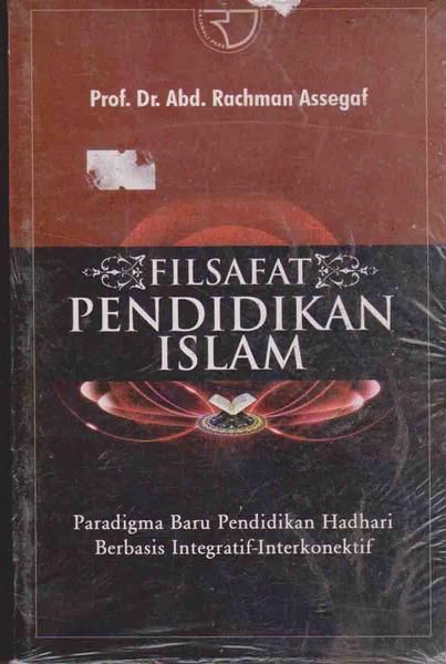 Cover FILSAFAT PENDIDIKAN ISLAM :  Paradigma Baru Pendidikan Hadhari Berbasis Integratif-Interkonektif / Prof. Dr. ABD. RACHMAN ASSEGAF