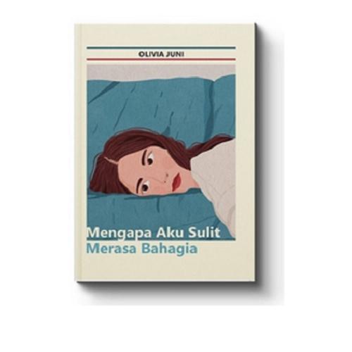 Cover MENGAPA AKU SULIT MERASA BAHAGIA / OLIVIA JUNI