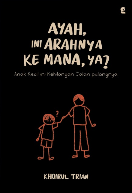 Cover AYAH, INI ARAHNYA KE MANA, YA? / KHOIRUL TRIAN