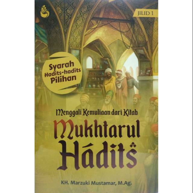 Cover SYARAH HADITS-HADITS PILIHAN :  Menggali Kemuliaan dan Kitab Mukhtarul Hadits / KH. MARZUKI MUSTAMAR, M.Ag