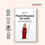 Cover FILOSOFI MENCINTAI DIRI SENDIRI :  Lika-Liku Mencintai Diri Sendiri Dan Memeluk Apa Pun Keadaan Diri Sendiri / ADE RIYADI