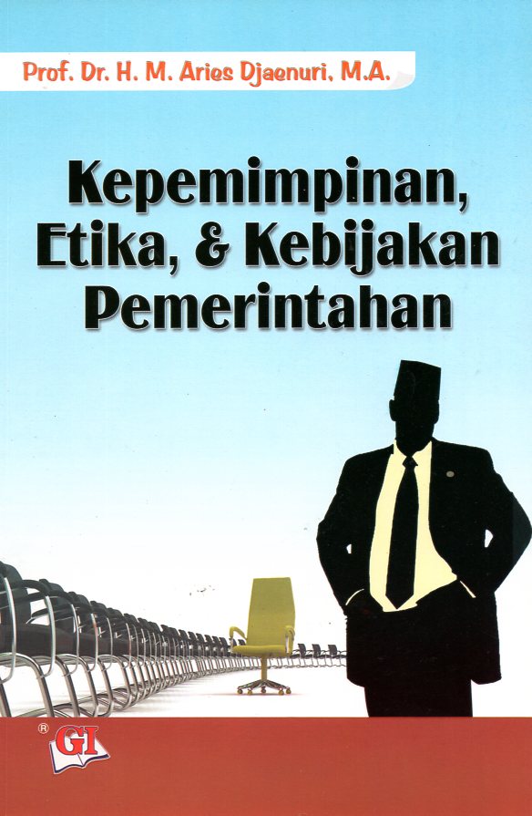 Cover KEPEMIMPINAN, ETIKA, & KEBIJAKAN PEMERINTAHAN ' / Prof. Dr. H. M. ARIES DJAENURI, M.A.