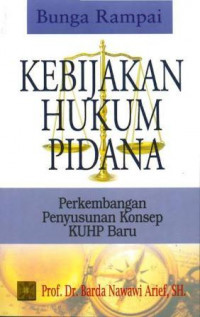 Cover BUNGA RAMPAI KEBIJAKAN HUKUM PIDANA :  PERKEMBANGAN PENYUSUNAN KONSEP KUHP BARU / PROF. DR. BARDA NAWAWI ARIEF, S.H.