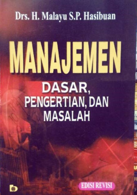 Cover MANAJEMEN DASAR, PENEGTERTIAN, DAN MASALAH / Drs, H. MAYALU S.P. HASIBUAN